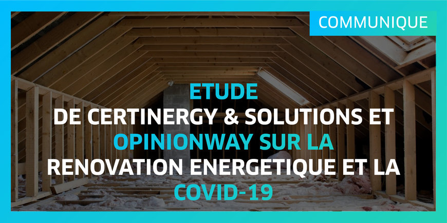 ETUDE RÉNOVATION ÉNERGÉTIQUE ET COVID-19 : IMPACTÉS PAR L’ARRÊT DES TRAVAUX, LES ARTISANS SUGGÈRENT DES ÉVOLUTIONS POUR ACCÉLÉRER LES ÉCONOMIES D’ÉNERGIE DANS LE BÂTIMENT